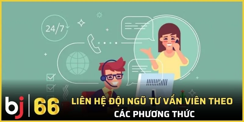 Liên hệ đội ngũ tư vấn viên theo các phương thức 