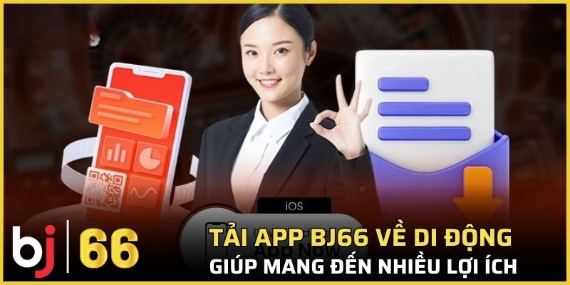 Tải app Bj66 về di động giúp mang đến nhiều lợi ích ấn tượng