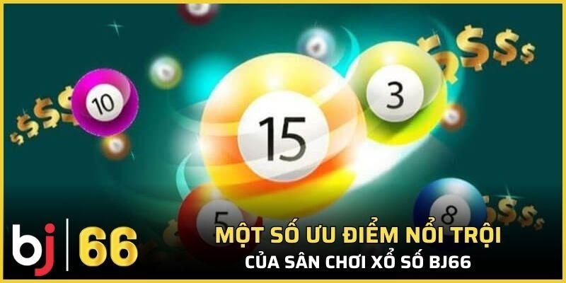 Một số ưu điểm nổi trội của sân chơi xổ số Bj66