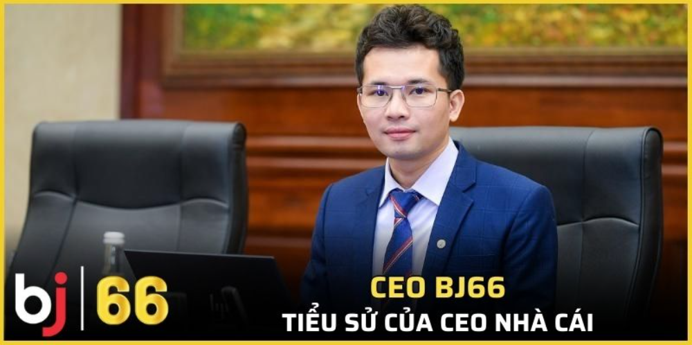 Tiểu sử về CEO Bj66 chuẩn xác bạn nên biết rõ