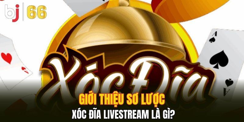 Giới thiệu sơ lược xóc đĩa livestream là gì?