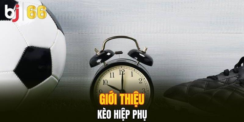 Giới thiệu kèo hiệp phụ