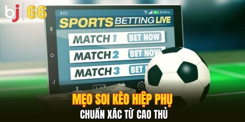 Mẹo soi kèo hiệp phụ chuẩn xác từ cao thủ