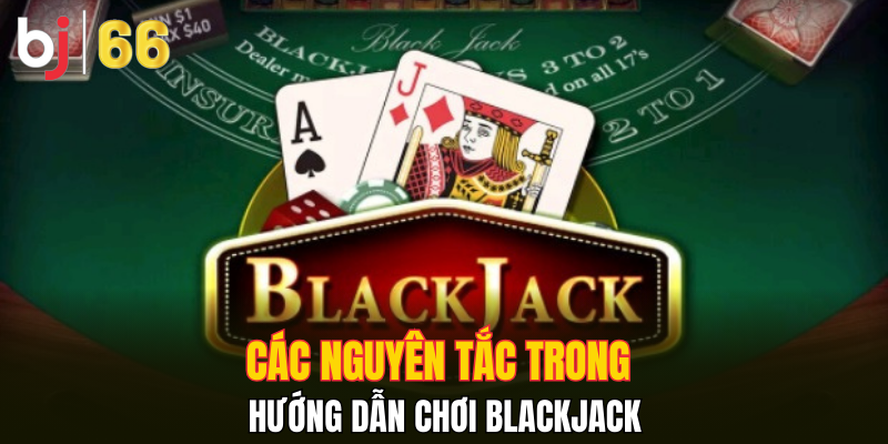 Các nguyên tắc trong hướng dẫn chơi Blackjack
